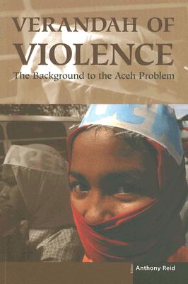 Verandah of Violence: The Background to the Aceh Problem - Reid, Anthony (Editor)