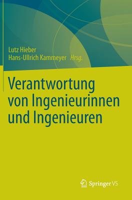 Verantwortung Von Ingenieurinnen Und Ingenieuren - Hieber, Lutz (Editor), and Kammeyer, Hans-Ullrich (Editor)