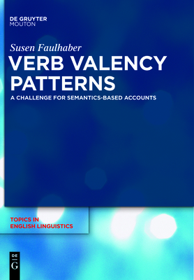 Verb Valency Patterns: A Challenge for Semantics-Based Accounts - Faulhaber, Susen