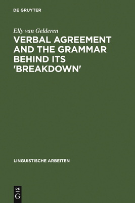 Verbal Agreement and the Grammar Behind Its 'Breakdown': Minimalist Feature Checking - Gelderen, Elly Van