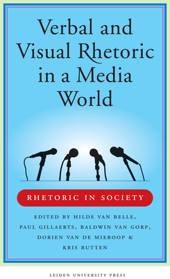 Verbal and Visual Rhetoric in a Media World - Belle, Hilde VAN (Editor), and Gillaerts, Paul (Editor), and Gorp, Baldwin van (Editor)