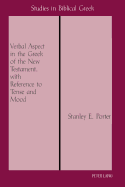 Verbal Aspect in the Greek of the New Testament, with Reference to Tense and Mood: Third Printing - Porter, Stanley E