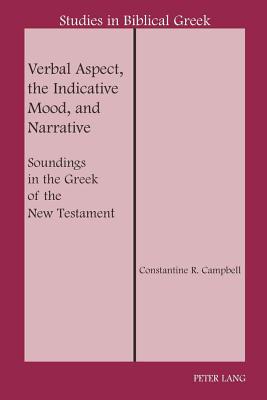 Verbal Aspect, the Indicative Mood, and Narrative: Soundings in the Greek of the New Testament - Carson, D A, and Campbell, Constantine R