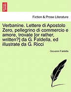 Verbanine. Lettere Di Apostolo Zero, Pellegrino Di Commercio E Amore, Trovate [Or Rather, Written?] Da G. Faldella, Ed Illustrate Da G. Ricci - Faldella, Giovanni