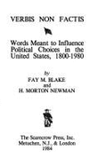Verbis Non Factis: Words Meant to Influence Political Choices in the United States, 1800-1980