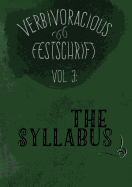 Verbivoracious Festschrift Volume Three: The Syllabus