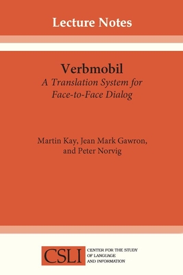 Verbmobil: A Translation System for Face-To-Face Dialog Volume 33 - Kay, Martin, and Gawron, Mark, and Norvig, Peter