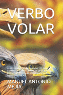 Verbo Volar: La Historia de Aquila Chrysaetos-Real Cuando El Sueo Es Emerger Desde La Victoria Privada a la Victoria Pblica (Prosas Poticas)