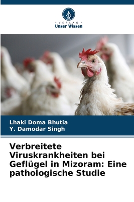 Verbreitete Viruskrankheiten bei Geflgel in Mizoram: Eine pathologische Studie - Bhutia, Lhaki Doma, and Singh, Y Damodar