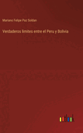 Verdaderos limites entre el Peru y Bolivia