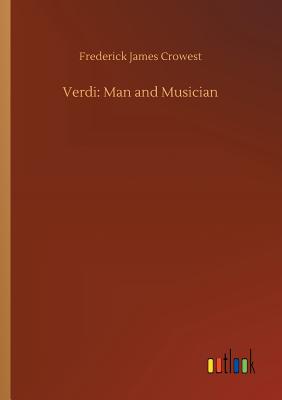 Verdi: Man and Musician - Crowest, Frederick James