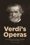 Verdi's Operas: An Illustrated Survey of Plots, Characters, Sources, and Criticism