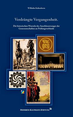 Verdrngte Vergangenheit.: Die historischen Wurzeln des Anschlusszwanges der Genossenschaften an Prfungsverbnde - Kaltenborn, Wilhelm