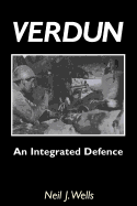 Verdun: An Integrated Defencean Outline of the French Fortifications of the Great War Based on a Detailed Review of the Defences of Verdun