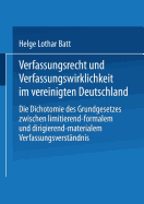 Verfassungsrecht Und Verfassungswirklichkeit Im Vereinigten Deutschland: Die Dichotomie Des Grundgesetzes Zwischen Limitierend-Formalem Und Dirigierend-Materialem Verfassungsverstandnis