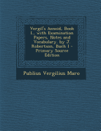 Vergil's Aeneid, Book I., with Examination Papers, Notes and Vocabulary. by J. Robertson, Buch I - Maro, Publius Vergilius