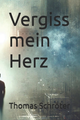 Vergiss mein Herz - Schrter, Thomas