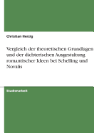 Vergleich Der Theoretischen Grundlagen Und Der Dichterischen Ausgestaltung Romantischer Ideen Bei Schelling Und Novalis