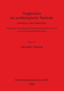 Vergleichen als archaologische Methode: Analogien in den Archaologien -  Mit Beitragen einer Tagung der Arbeitsgemeinschaft Theorie (T-AG) und einer Kommentierten Bibliographie