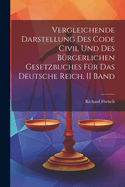 Vergleichende Darstellung Des Code Civil Und Des Brgerlichen Gesetzbuches Fr Das Deutsche Reich, II Band