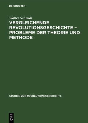 Vergleichende Revolutionsgeschichte - Probleme Der Theorie Und Methode - Kossok, Manfred, and Markov, Walter, and Schilfert, Gerhard