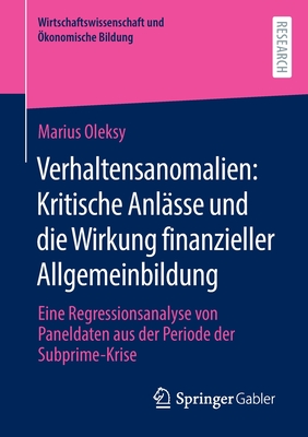 Verhaltensanomalien: Kritische Anlasse und die Wirkung finanzieller Allgemeinbildung: Eine Regressionsanalyse von Paneldaten aus der Periode der Subprime-Krise - Oleksy, Marius