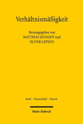 Verhaltnismassigkeit: Zur Tragfahigkeit Eines Verfassungsrechtlichen Schlusselkonzepts - Jestaedt, Matthias (Editor), and Lepsius, Oliver (Editor)