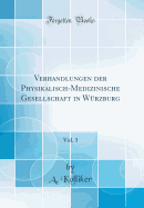 Verhandlungen Der Physikalisch-Medizinische Gesellschaft in Wrzburg, Vol. 3 (Classic Reprint)