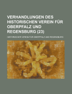 Verhandlungen Des Historischen Verein Fur Oberpfalz Und Regensburg (23) - Survey, Geological, and Regensburg, Historischer Verein