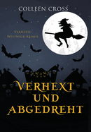 Verhext und abgedreht: Verhexte Westwick-Krimis #3