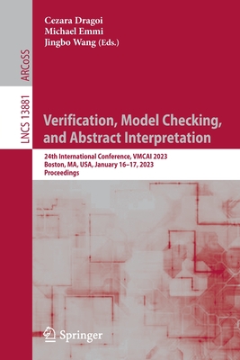 Verification, Model Checking, and Abstract Interpretation: 24th International Conference, VMCAI 2023, Boston, MA, USA, January 16-17, 2023, Proceedings - Dragoi, Cezara (Editor), and Emmi, Michael (Editor), and Wang, Jingbo (Editor)