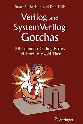 Verilog and SystemVerilog Gotchas: 101 Common Coding Errors and How to Avoid Them - Sutherland, Stuart, and Mills, Don