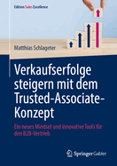 Verkaufserfolge Steigern Mit Dem Trusted-Associate-Konzept: Ein Neues Mindset Und Innovative Tools F?r Den B2b-Vertrieb