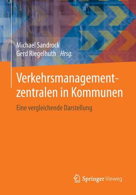 Verkehrsmanagementzentralen in Kommunen: Eine Vergleichende Darstellung - Sandrock, Michael (Editor), and Riegelhuth, Gerd (Editor)