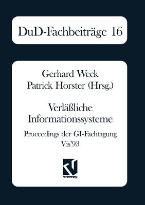 Verl??liche Informationssysteme: Proceedings Der Gi-Fachtagung Vis'93 - Weck, Gerhard (Editor), and Horster, Patrick (Editor)