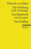 Verlobung in St Domingo / Das Bettelweib Von Locarno / Der Findling - Kleist, Heinrich von