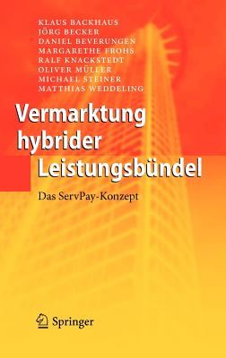 Vermarktung Hybrider Leistungsbndel: Das Servpay-Konzept - Backhaus, Klaus, and Becker, Jrg, and Beverungen, Daniel