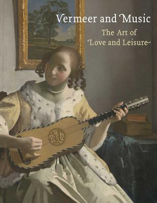 Vermeer and Music: The Art of Love and Leisure - Wieseman, Marjorie E.