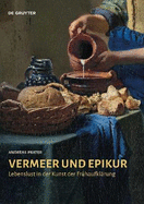 Vermeer Und Epikur: Lebenslust in Der Kunst Der Fr?haufkl?rung