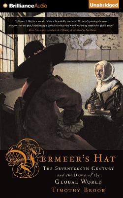 Vermeer's Hat: The Seventeenth Century and the Dawn of the Global World - Brook, Timothy, and Hillgartner, Malcolm (Read by)