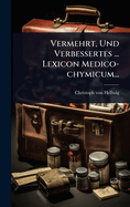 Vermehrt, Und Verbessertes ... Lexicon Medico-Chymicum...