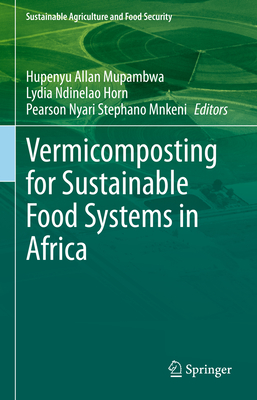 Vermicomposting for Sustainable Food Systems in Africa - Mupambwa, Hupenyu Allan (Editor), and Horn, Lydia Ndinelao (Editor), and Mnkeni, Pearson Nyari Stephano (Editor)