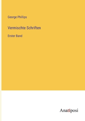 Vermischte Schriften: Erster Band - Phillips, George