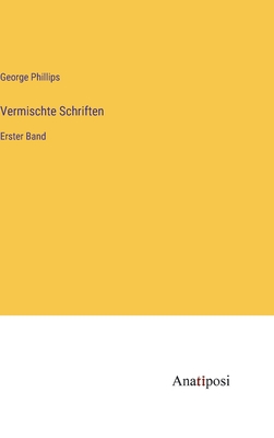 Vermischte Schriften: Erster Band - Phillips, George