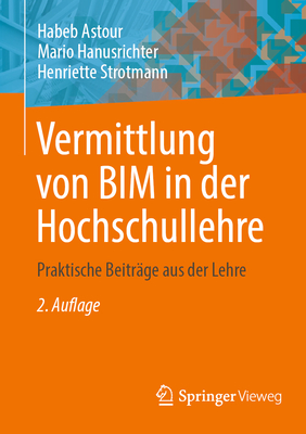 Vermittlung Von Bim in Der Hochschullehre: Praktische Beitrge Aus Der Lehre - Astour, Habeb, and Hanusrichter, Mario, and Strotmann, Henriette