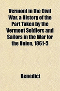 Vermont in the Civil War. a History of the Part Taken by the Vermont Soldiers and Sailors in the War for the Union, 1861-5 - Pope Benedict XVI, and Benedict