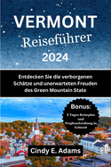 Vermont Reisefhrer 2024: Entdecken Sie die verborgenen Schtze und unerwarteten Freuden des Green Mountain State