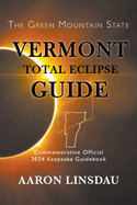 Vermont Total Eclipse Guide: Official Commemorative 2024 Keepsake Guidebook