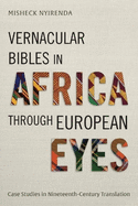 Vernacular Bibles in Africa through European Eyes: Case Studies in Nineteenth-Century Translation