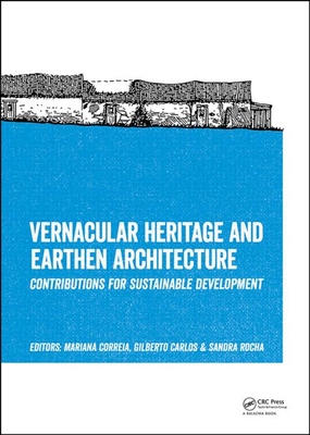 Vernacular Heritage and Earthen Architecture - Correia, Mariana (Editor), and Carlos, Gilberto (Editor), and Rocha, Sandra (Editor)